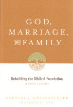 Andreas J. Kostenberger with David W. Jones, God, Marrige, and Family: Rebuilding the Biblical Foundation, 2nd ed. (Crossway, 2010)