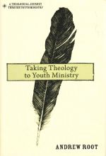 Andrew Root, Taking Theology to Youth Ministry (Zondervan, 2012)