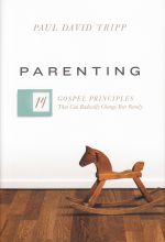 Paul David Tripp, Parenting: 14 Gospel Principles That Can Radically Change Your Family (Crossway, 2016)