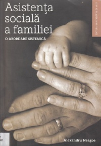 Neagoe, Alexandru - Asistența socială a familiei: O abordare sistemică (2007)