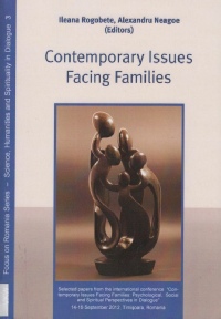 Rogobete, Ileana, ed.; Neagoe, Alexandru, ed. - Contemporary issues facing families (2013)