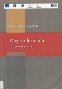 Rogobete, Silviu Eugen - Drepturile omului: Origini și practici (2015)