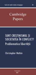 Cristopher Watkin - Sunt creștinismul și societatea în conflict? Problematica libertății